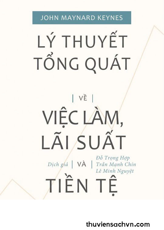 LÝ THUYẾT TỔNG QUÁT VỀ VIỆC LÀM, LÃI SUẤT VÀ TIỀN TỆ