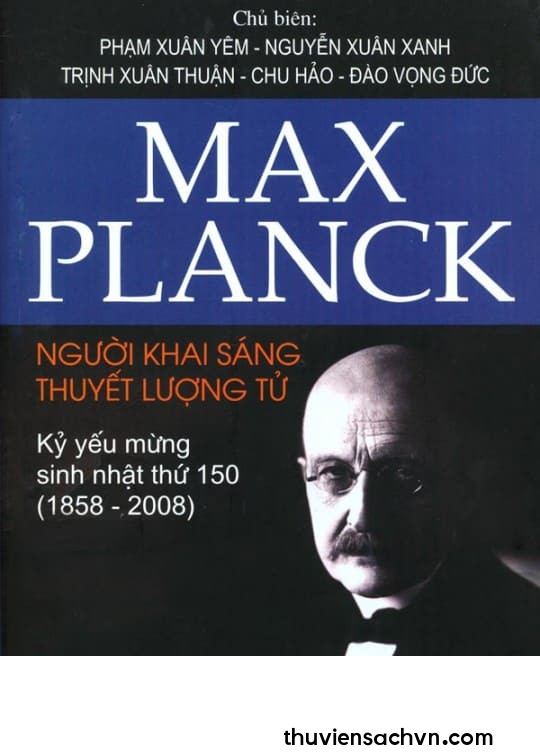 MAX PLANCK - NGƯỜI KHAI SÁNG THUYẾT LƯỢNG TỬ