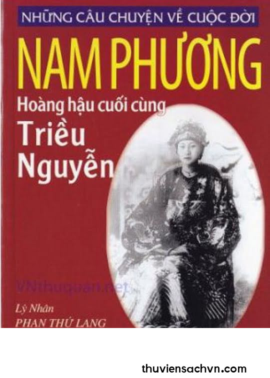 NAM PHƯƠNG HOÀNG HẬU CUỐI CÙNG TRIỀU NGUYỄN - LÝ NHÂN