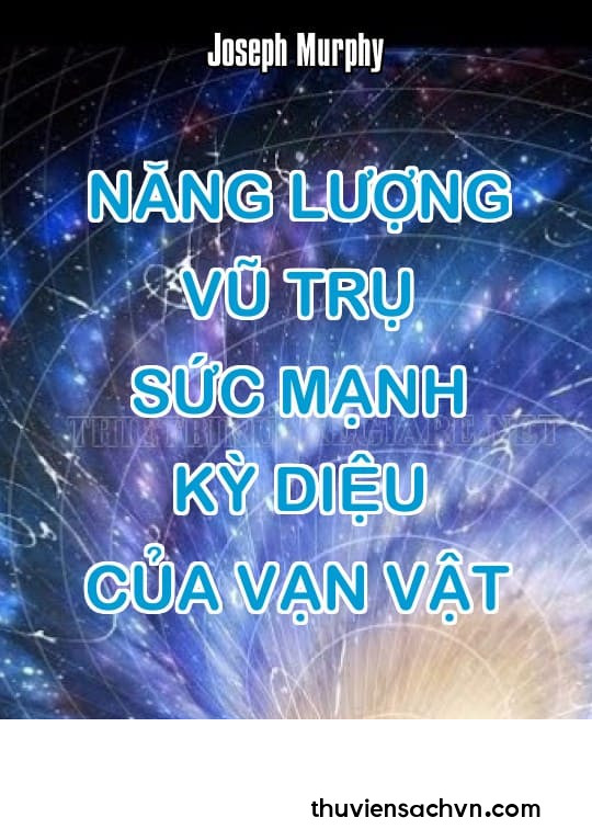 NĂNG LƯỢNG VŨ TRỤ - SỨC MẠNH KỲ DIỆU CỦA VẠN VẬT