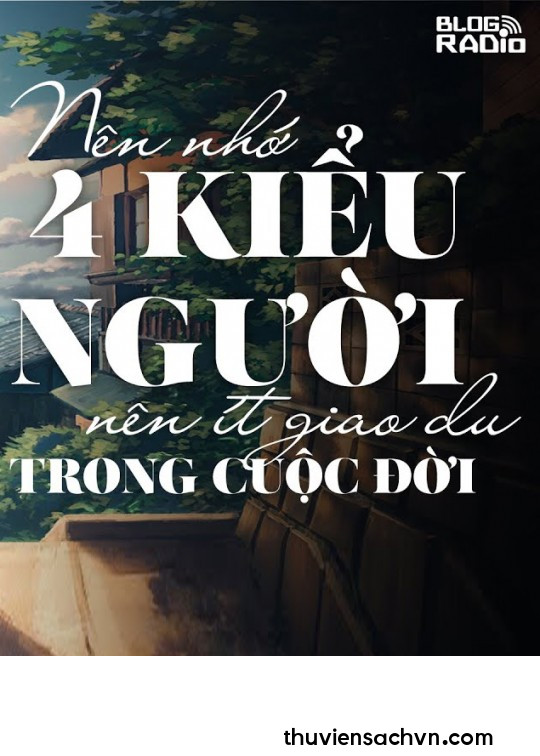 NÊN NHỚ 4 KIỂU NGƯỜI NÊN ÍT GIAO DU TRONG CUỘC ĐỜI