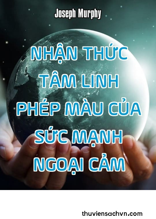 NHẬN THỨC TÂM LINH - PHÉP MÀU CỦA SỨC MẠNH NGOẠI CẢM