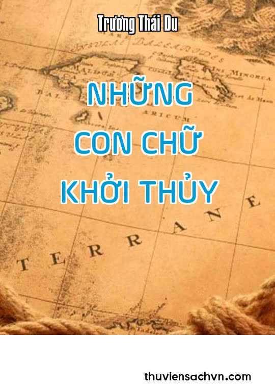 NHỮNG CON CHỮ KHỞI THỦY VÀ MỘT ÁNG VĂN RẤT SỚM CỦA LOÀI NGƯỜI