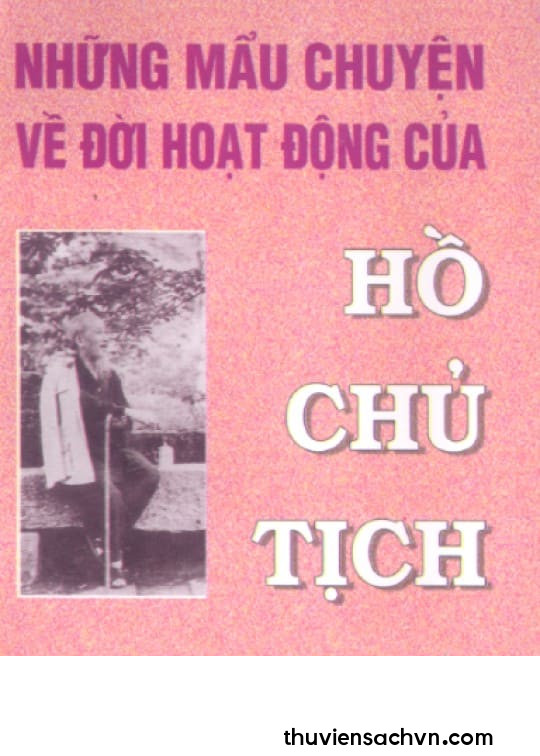 NHỮNG MẨU CHUYỆN VỀ ĐỜI HOẠT ĐỘNG CỦA HỒ CHỦ TỊCH