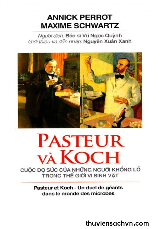 PASTEUR VÀ KOCH CUỘC ĐỌ SỨC CỦA NHỮNG NGƯỜI KHỔNG LỒ TRONG THẾ GIỚI VI SINH VẬT