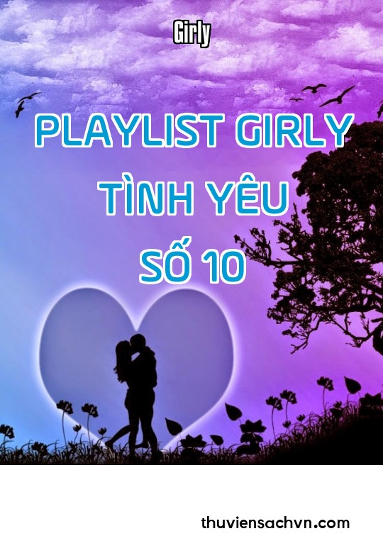 PLAYLIST GIRLY TÌNH YÊU - SỐ 10