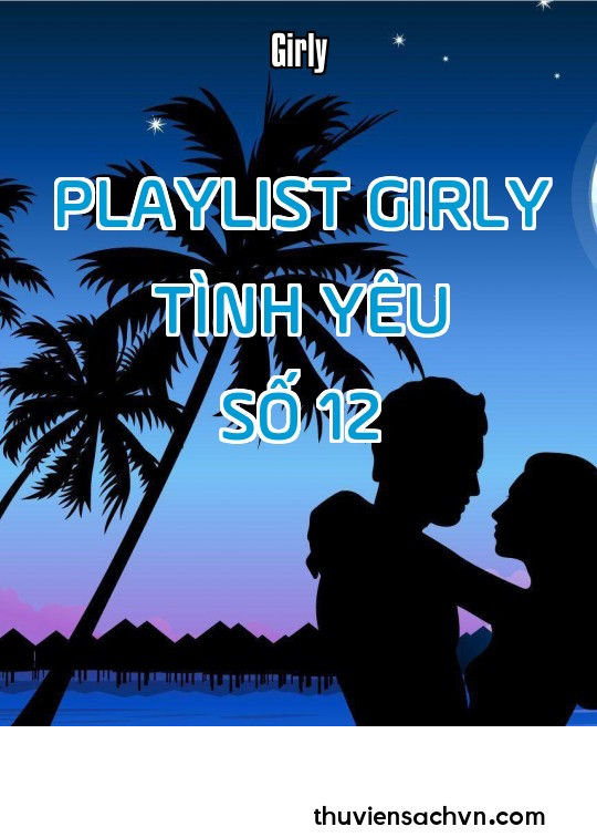 PLAYLIST GIRLY TÌNH YÊU - SỐ 12