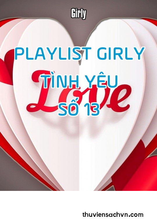 PLAYLIST GIRLY TÌNH YÊU - SỐ 13