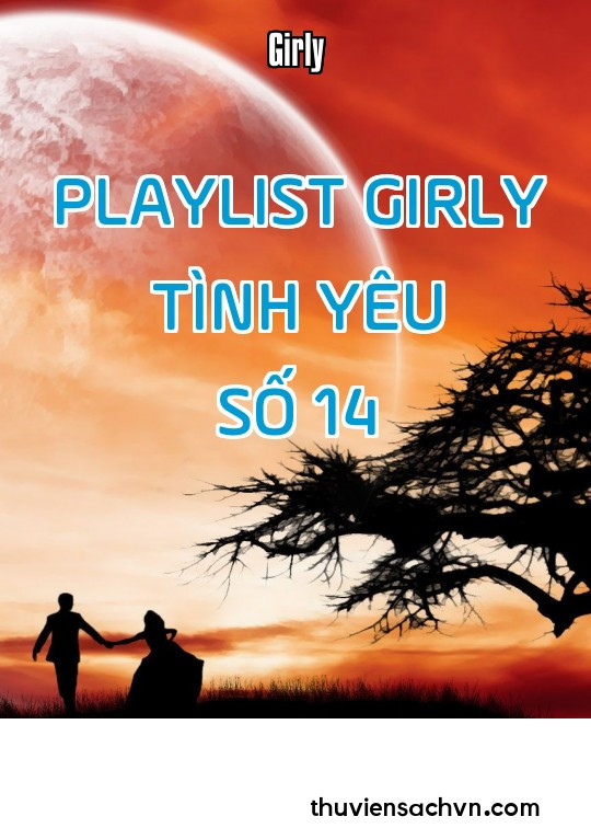 PLAYLIST GIRLY TÌNH YÊU - SỐ 14