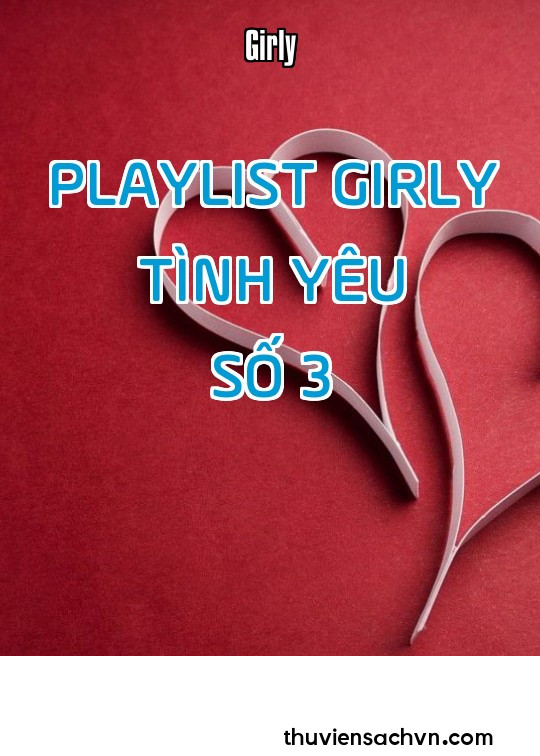 PLAYLIST GIRLY TÌNH YÊU - SỐ 3