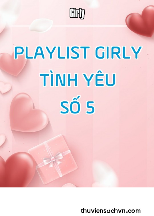 PLAYLIST GIRLY TÌNH YÊU - SỐ 5