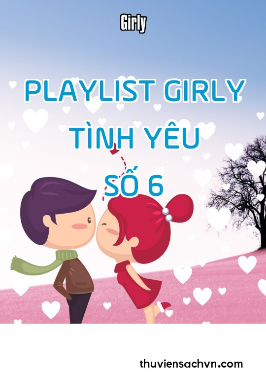 PLAYLIST GIRLY TÌNH YÊU - SỐ 6