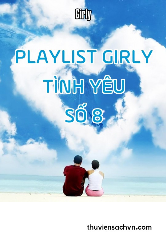 PLAYLIST GIRLY TÌNH YÊU - SỐ 8