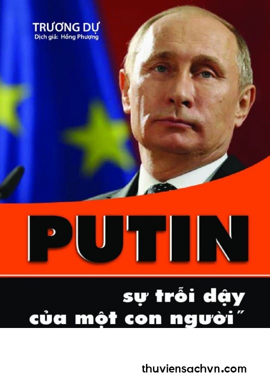 PUTIN - SỰ TRỖI DẬY CỦA MỘT CON NGƯỜI