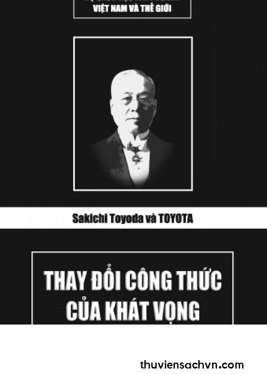 SAKICHI TOYODA VÀ TOYOTA - THAY ĐỔI CÔNG THỨC CỦA KHÁT VỌNG