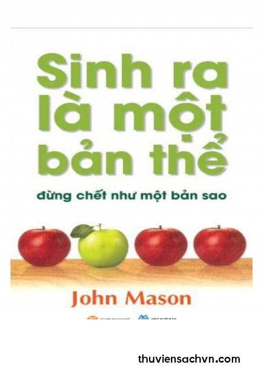 SINH RA LÀ MỘT BẢN THỂ ĐỪNG CHẾT NHƯ MỘT BẢN SAO