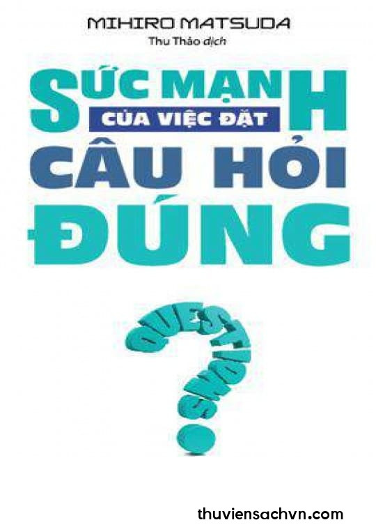 SỨC MẠNH CỦA VIỆC ĐẶT CÂU HỎI ĐÚNG