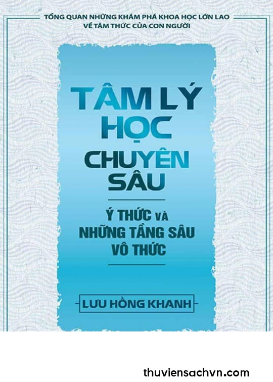 TÂM LÝ HỌC CHUYÊN SÂU: Ý THỨC VÀ NHỮNG TẦNG SÂU VÔ THỨC