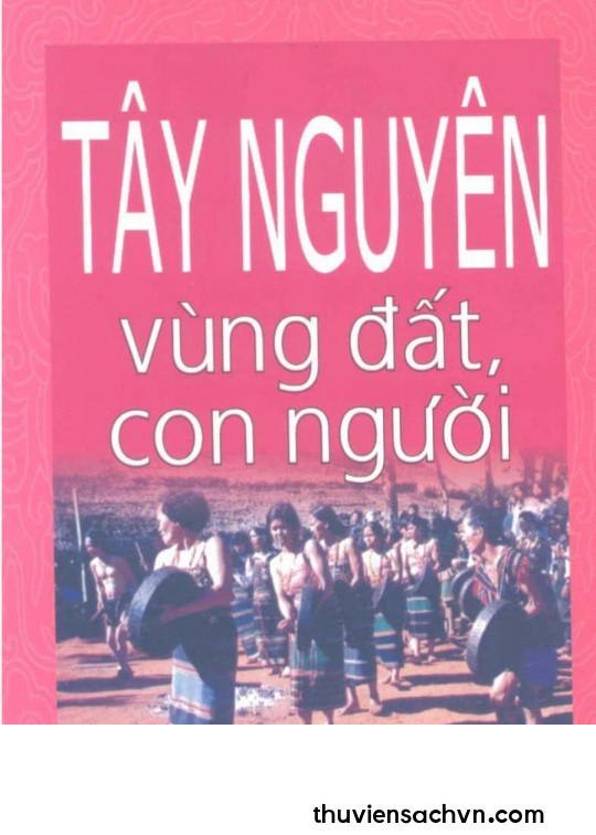 TÂY NGUYÊN VÙNG ĐẤT VÀ CON NGƯỜI