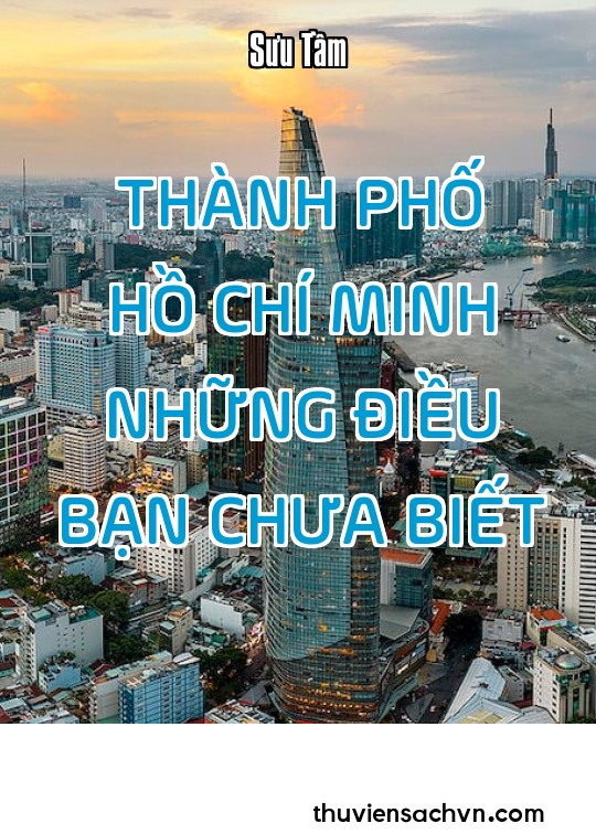 THÀNH PHỐ HỒ CHÍ MINH, NHỮNG ĐIỀU BẠN CHƯA BIẾT