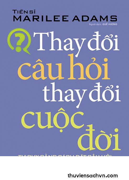 THAY ĐỔI CÂU HỎI THAY ĐỔI CUỘC ĐỜI