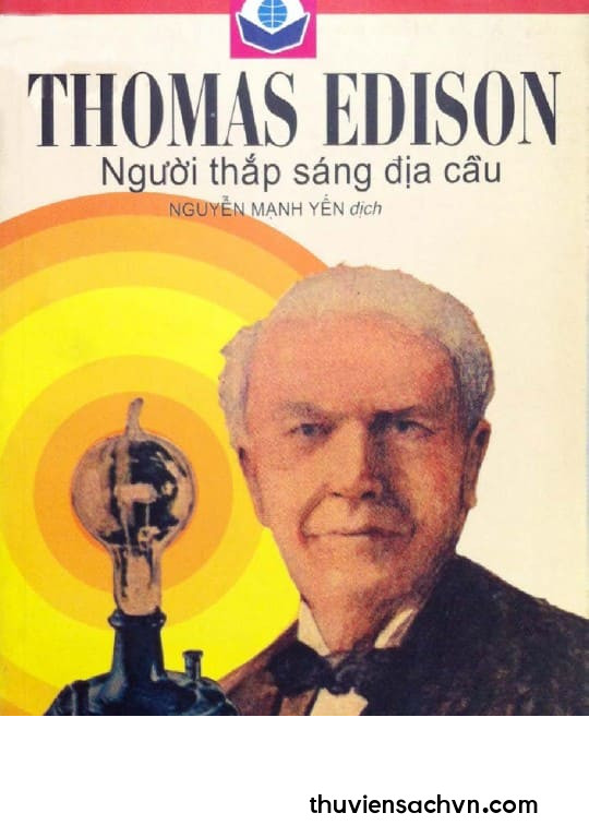 THOMAS EDISON - NGƯỜI THẮP SÁNG ĐỊA CẦU