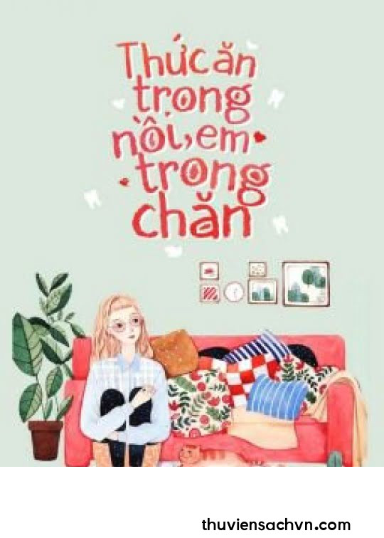 THỨC ĂN TRONG NỒI, EM TRONG CHĂN