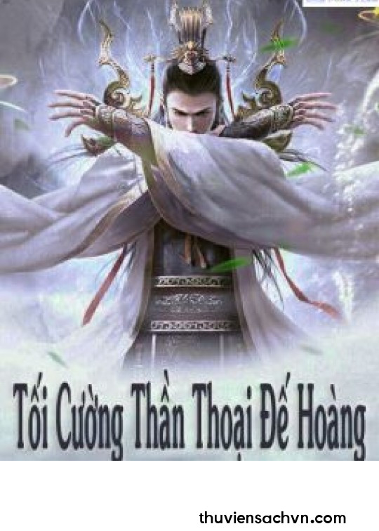 TỐI CƯỜNG THẦN THOẠI ĐẾ HOÀNG - PHẦN 3