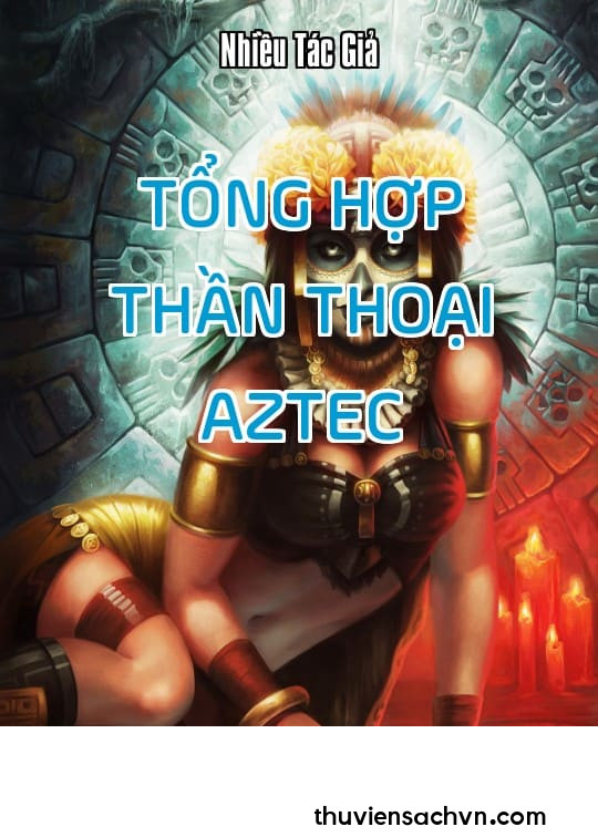 TỔNG HỢP THẦN THOẠI AZTEC