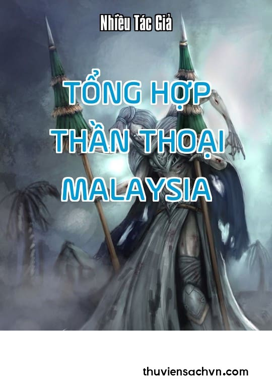 TỔNG HỢP THẦN THOẠI MALAYSIA