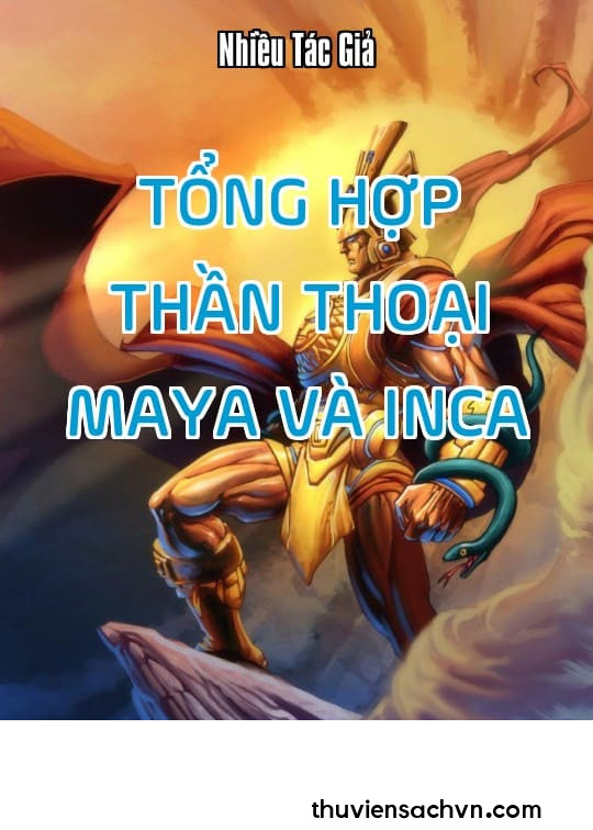 TỔNG HỢP THẦN THOẠI MAYA VÀ INCA