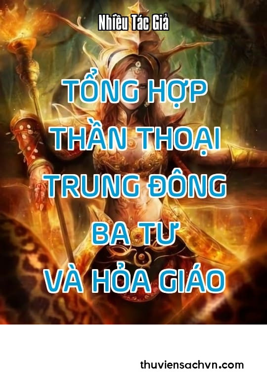 TỔNG HỢP THẦN THOẠI TRUNG ĐÔNG - BA TƯ VÀ HỎA GIÁO