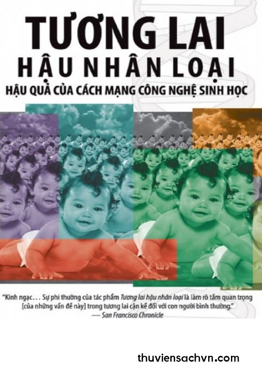 TƯƠNG LAI HẬU NHÂN LOẠI - HẬU QUẢ CỦA CÁCH MẠNG CÔNG NGHỆ SINH HỌC