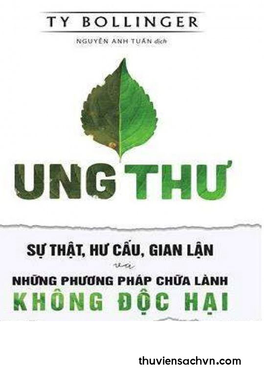 UNG THƯ - SỰ THẬT, HƯ CẤU, GIAN LẬN VÀ NHỮNG PHƯƠNG PHÁP CHỮA LÀNH KHÔNG ĐỘC HẠI