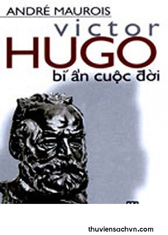 VICTOR HUGO BÍ ẨN CUỘC ĐỜI