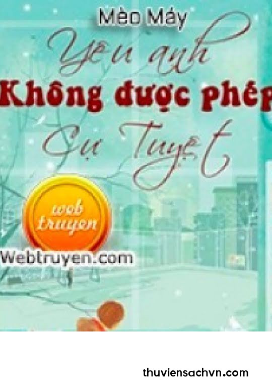 YÊU ANH, KHÔNG ĐƯỢC PHÉP CỰ TUYỆT